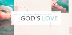 Keys to Our Healing is Gods Love